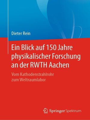 cover image of Ein Blick auf 150 Jahre physikalischer Forschung an der RWTH Aachen